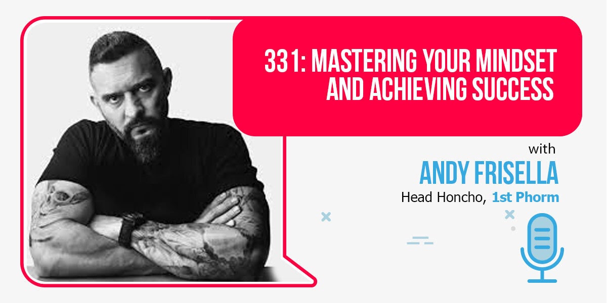 Mastering Your Mindset and Achieving Success with Andy Frisella of 1st ...