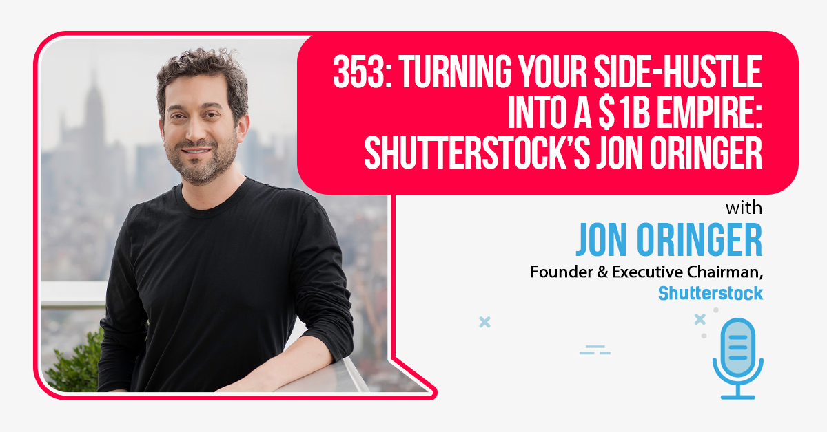 EP353: Turning Your Side-Hustle Into A $1B Empire: Shutterstock’s Jon Oringer