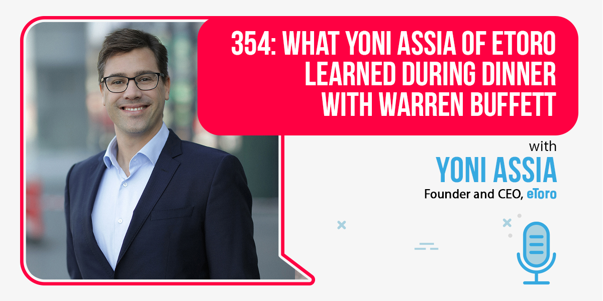 354: What Yoni Assia Of eToro Learned During Dinner with Warren Buffett