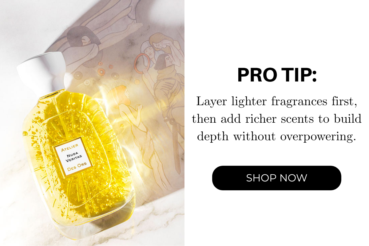 Pro Tip: Layer lighter fragrances first, then add richer scents to build depth without overpowering.