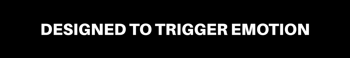 Designed to trigger emotion