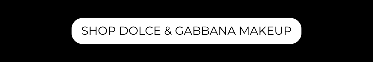 Dolce and Gabbana Makeup Collection | Shop Now | City Perfume