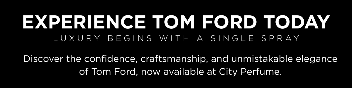 Experience Tom Ford today | City Perfume | Shop Now